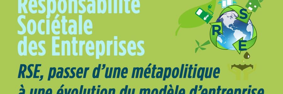 RSE, passer d’un métapolitique à une évolution du modèle d’entreprise