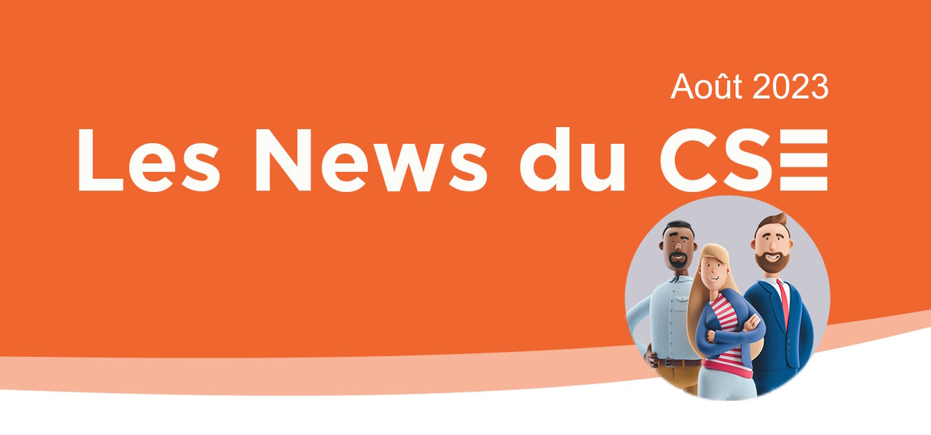 Les News du CSE d’août 2023