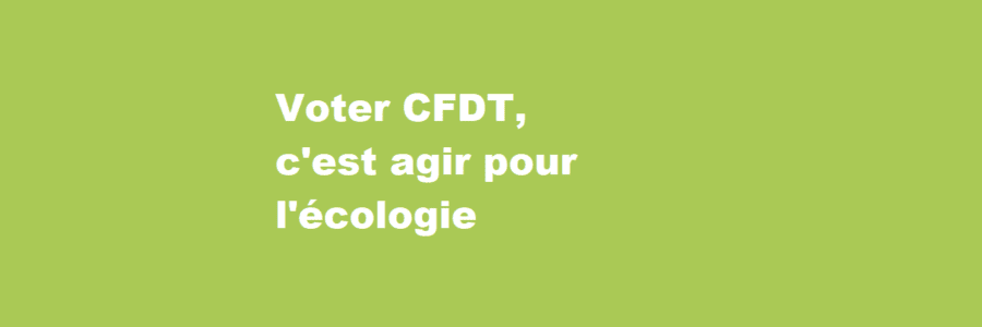 Voter CFDT c’est agir pour l’écologie !