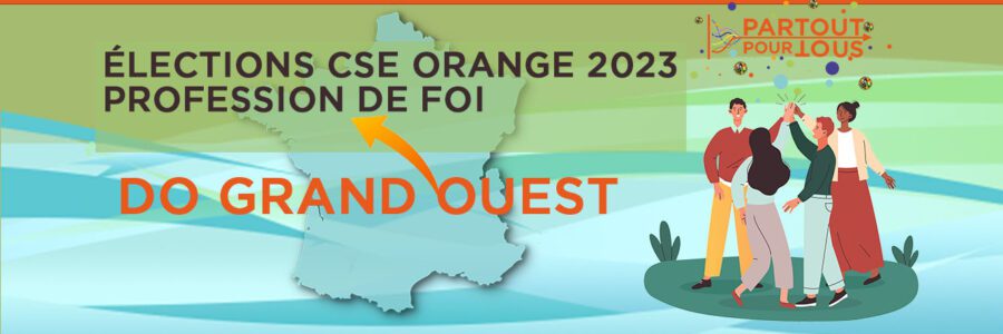 Profession de foi : Élections CSE DO Grand Ouest Orange 2023