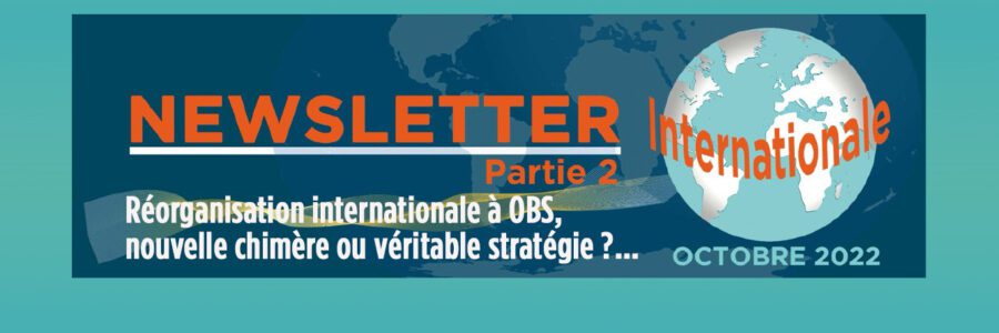 La lettre Internationale – Réorganisation internationale à OBS, nouvelle chimère ou véritable stratégie ?