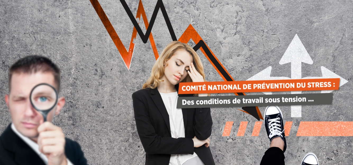 <strong>COMITÉ NATIONAL DE PRÉVENTION DU STRESS : Des conditions de travail sous tension</strong>