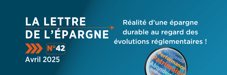 La lettre de l’épargne N°42 : réalité d’une épargne durable au regard des évolutions réglementaires !
