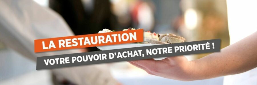 LA RESTAURATION VOTRE POUVOIR D’ACHAT, NOTRE PRIORITÉ !
