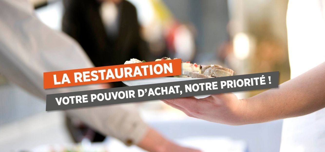 LA RESTAURATION VOTRE POUVOIR D’ACHAT, NOTRE PRIORITÉ !
