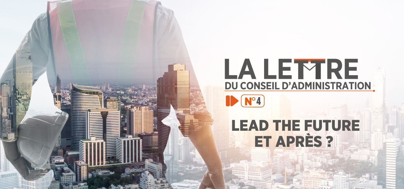 <strong>La LETTRE DU CONSEIL D'ADMINISTRATION N°4 LEAD THE FUTURE ET APRÈS ?</strong>