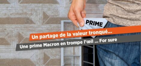 Un partage de la valeur tronqué… Une prime Macron en trompe l’œil … For sure