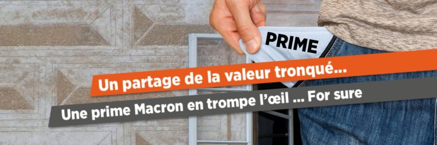 Un partage de la valeur tronqué… Une prime Macron en trompe l’œil … For sure